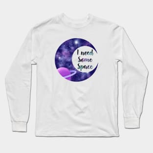 I need some space Long Sleeve T-Shirt